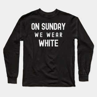 On Sunday We Wear White - Dark Colors Long Sleeve T-Shirt